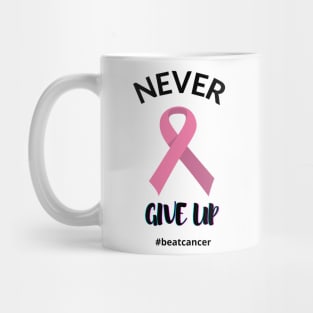 Never Give Up Beat Cancer Pink Ribbon Cancer Awareness Graphic Design Mug